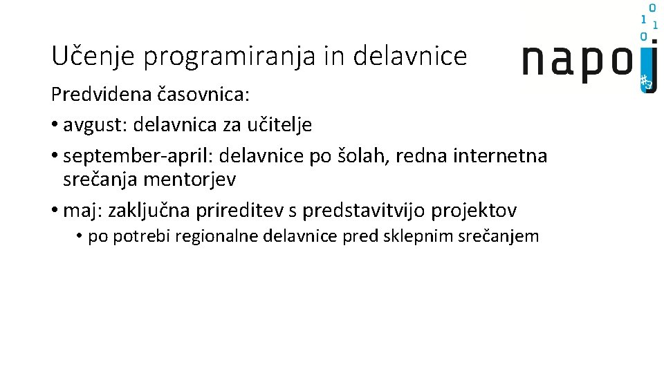 Učenje programiranja in delavnice Predvidena časovnica: • avgust: delavnica za učitelje • september-april: delavnice