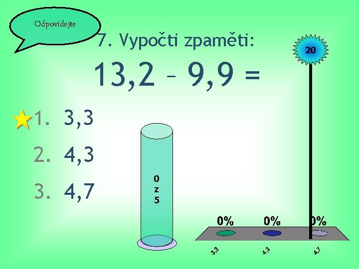 Odpovídejte 7. Vypočti zpaměti: 13, 2 – 9, 9 = 1. 3, 3 2.