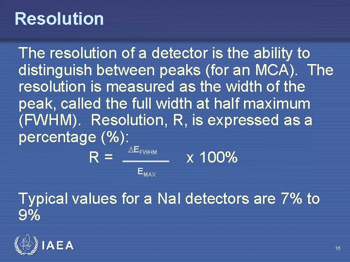 Resolution The resolution of a detector is the ability to distinguish between peaks (for