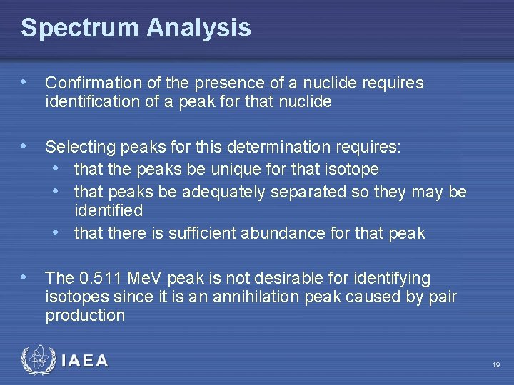 Spectrum Analysis • Confirmation of the presence of a nuclide requires identification of a