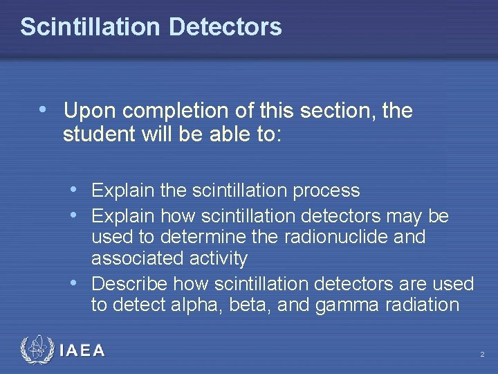 Scintillation Detectors • Upon completion of this section, the student will be able to: