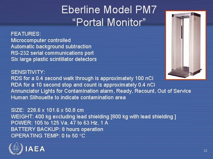 Eberline Model PM 7 “Portal Monitor” FEATURES: Microcomputer controlled Automatic background subtraction RS-232 serial