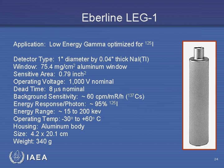 Eberline LEG-1 Application: Low Energy Gamma optimized for 125 I Detector Type: 1" diameter