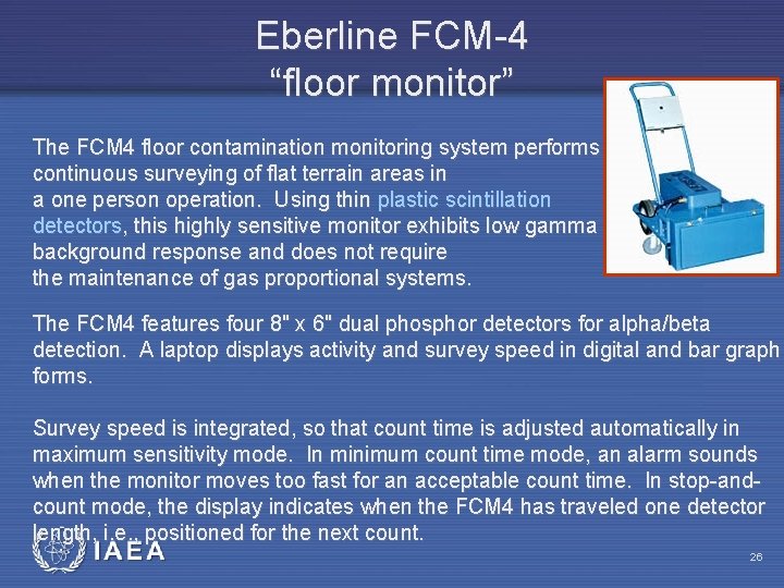 Eberline FCM-4 “floor monitor” The FCM 4 floor contamination monitoring system performs continuous surveying