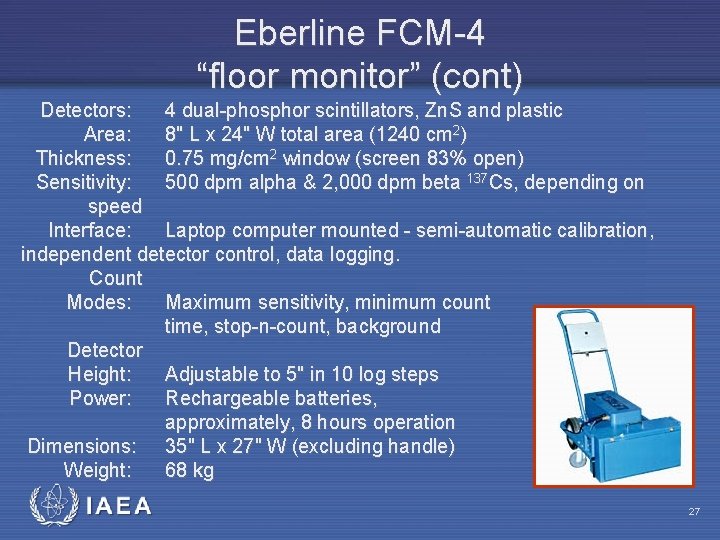 Eberline FCM-4 “floor monitor” (cont) Detectors: 4 dual-phosphor scintillators, Zn. S and plastic Area: