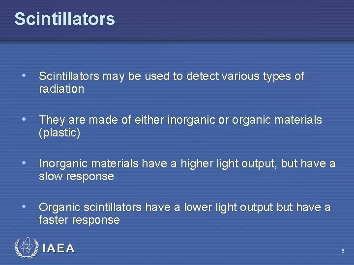 Scintillators • Scintillators may be used to detect various types of radiation • They