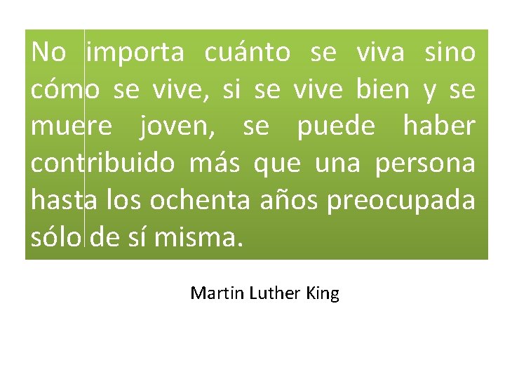 No importa cuánto se viva sino cómo se vive, si se vive bien y