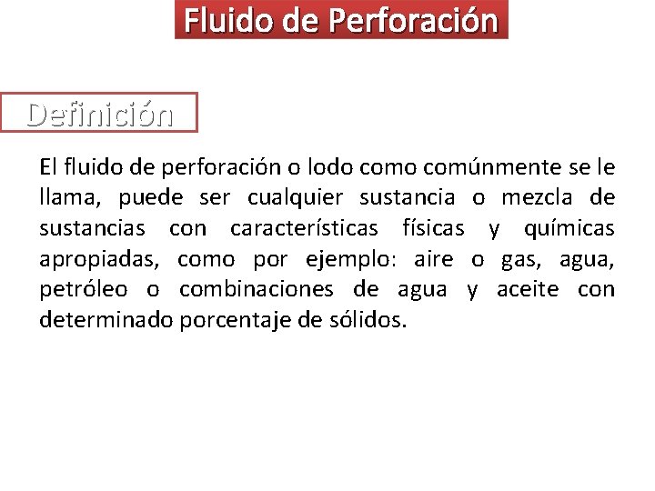 Fluido de Perforación Definición El fluido de perforación o lodo comúnmente se le llama,