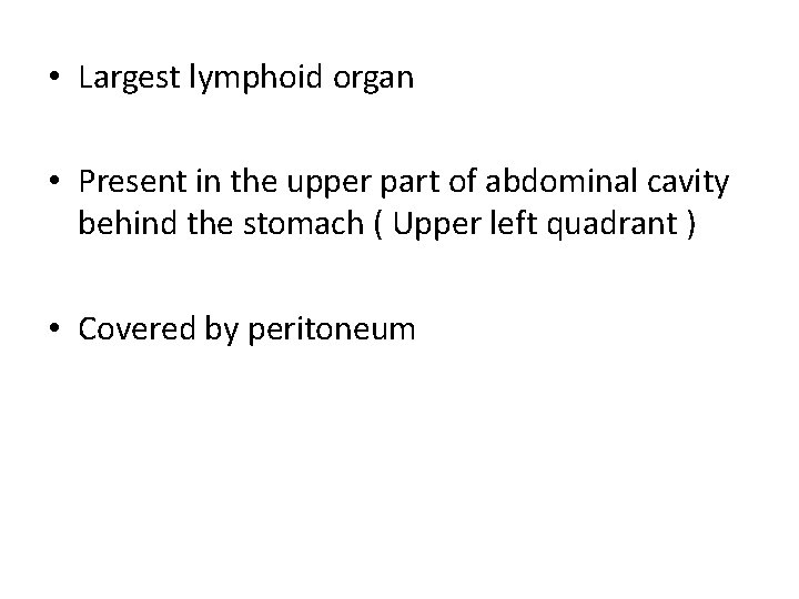  • Largest lymphoid organ • Present in the upper part of abdominal cavity