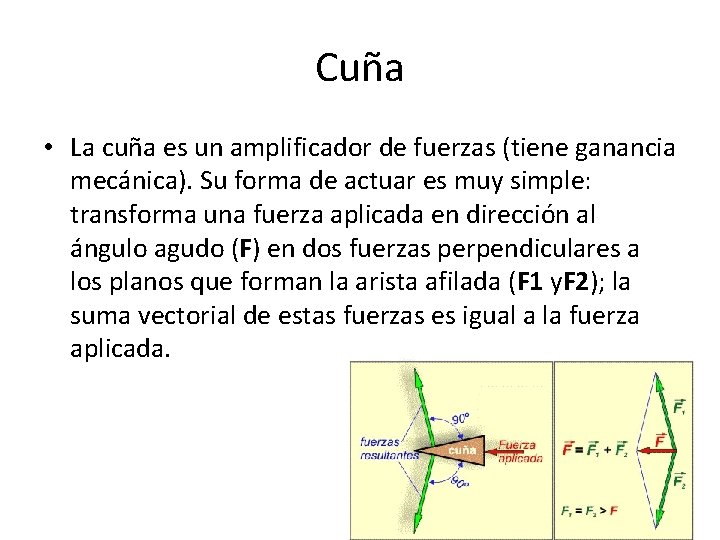 Cuña • La cuña es un amplificador de fuerzas (tiene ganancia mecánica). Su forma