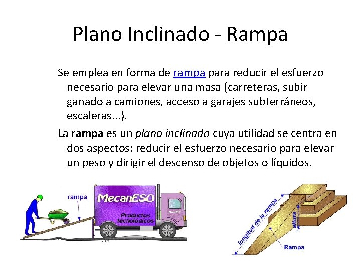 Plano Inclinado - Rampa Se emplea en forma de rampa para reducir el esfuerzo