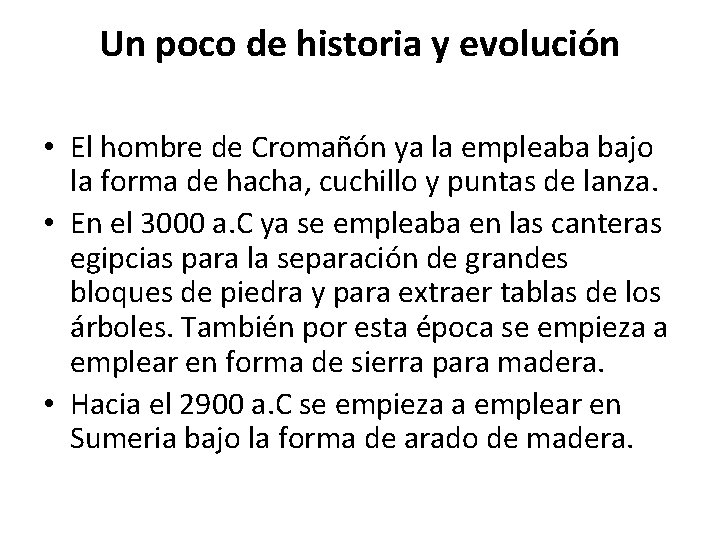 Un poco de historia y evolución • El hombre de Cromañón ya la empleaba