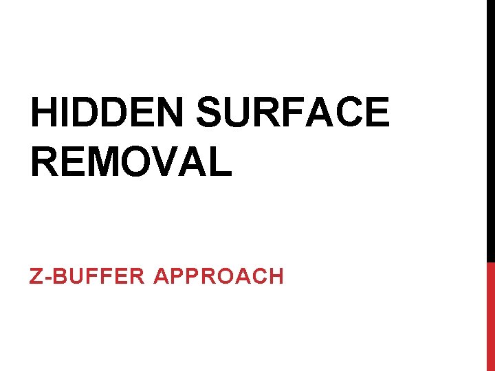 HIDDEN SURFACE REMOVAL Z-BUFFER APPROACH 