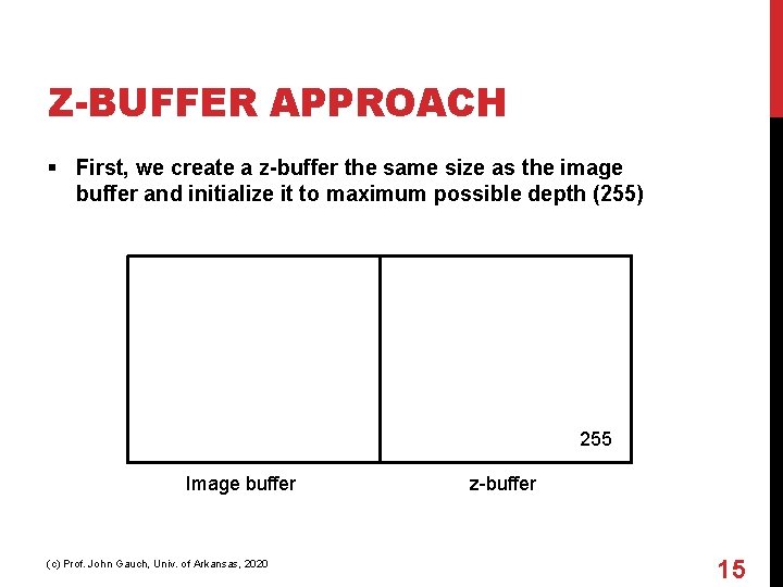 Z-BUFFER APPROACH § First, we create a z-buffer the same size as the image