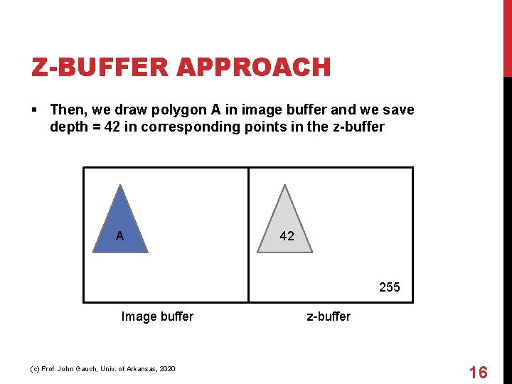 Z-BUFFER APPROACH § Then, we draw polygon A in image buffer and we save