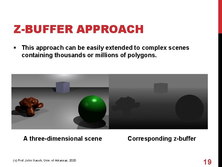 Z-BUFFER APPROACH § This approach can be easily extended to complex scenes containing thousands
