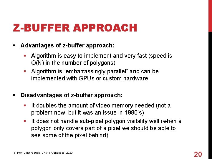 Z-BUFFER APPROACH § Advantages of z-buffer approach: § Algorithm is easy to implement and