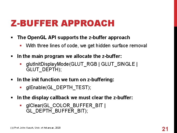 Z-BUFFER APPROACH § The Open. GL API supports the z-buffer approach § With three