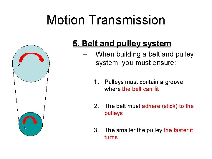 Motion Transmission 5. Belt and pulley system – When building a belt and pulley