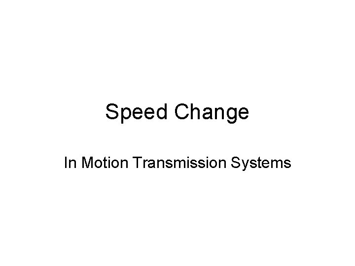 Speed Change In Motion Transmission Systems 