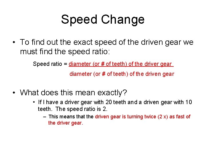 Speed Change • To find out the exact speed of the driven gear we