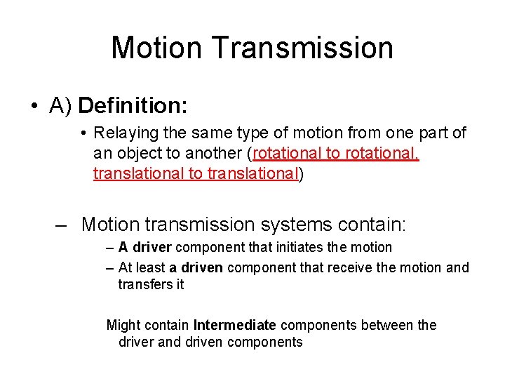 Motion Transmission • A) Definition: • Relaying the same type of motion from one
