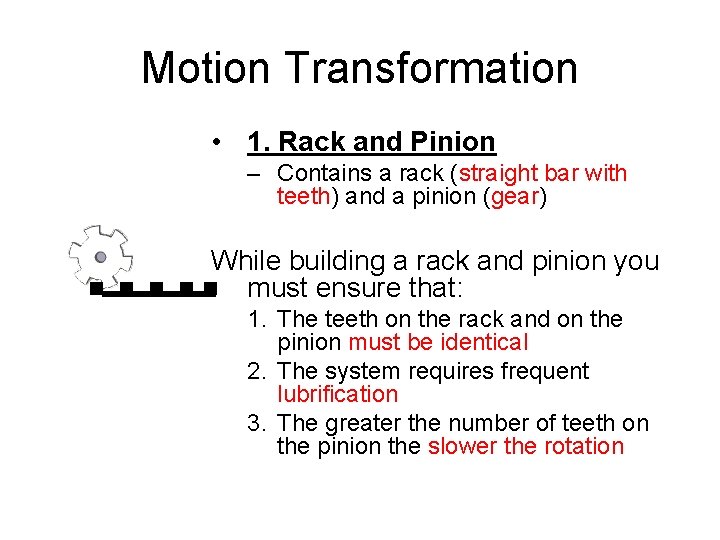 Motion Transformation • 1. Rack and Pinion – Contains a rack (straight bar with