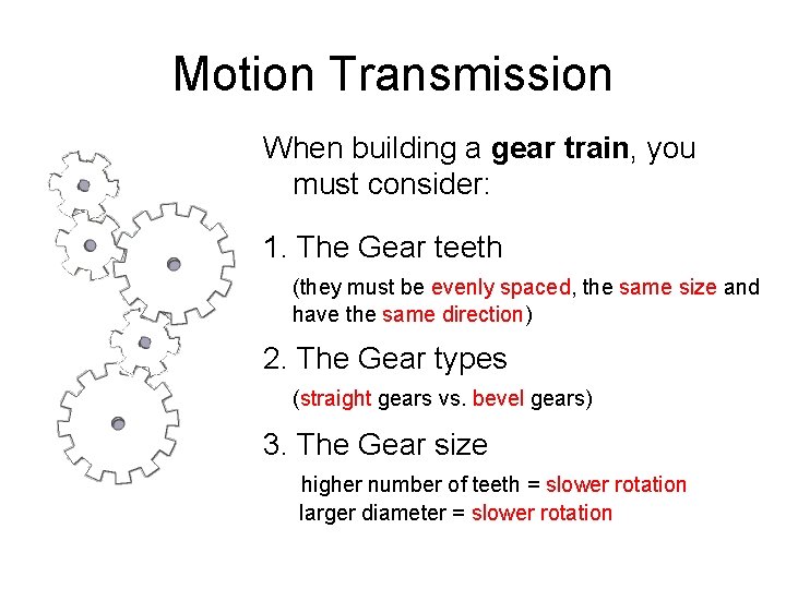 Motion Transmission When building a gear train, you must consider: 1. The Gear teeth