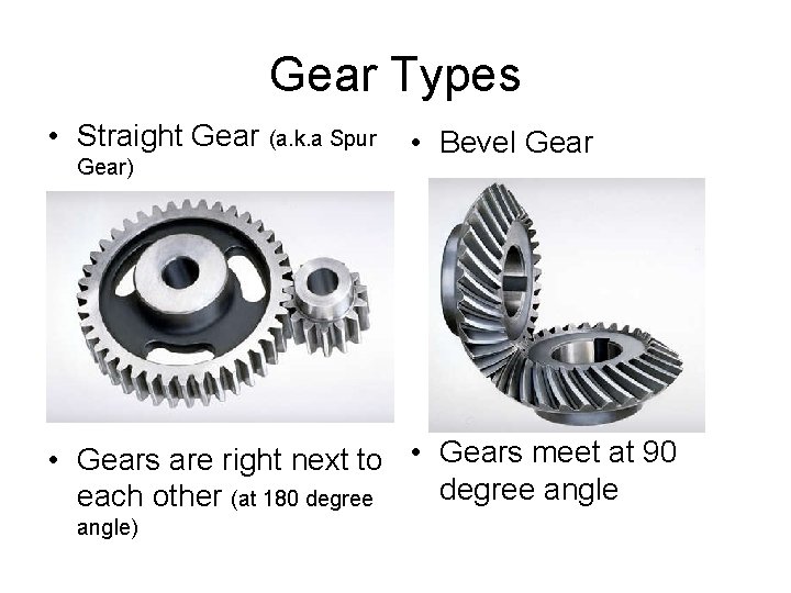 Gear Types • Straight Gear (a. k. a Spur Gear) • Bevel Gear •