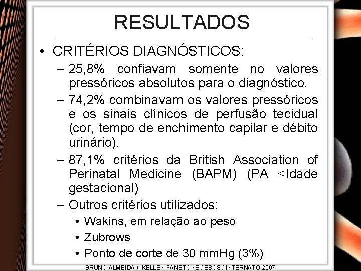 RESULTADOS • CRITÉRIOS DIAGNÓSTICOS: – 25, 8% confiavam somente no valores pressóricos absolutos para