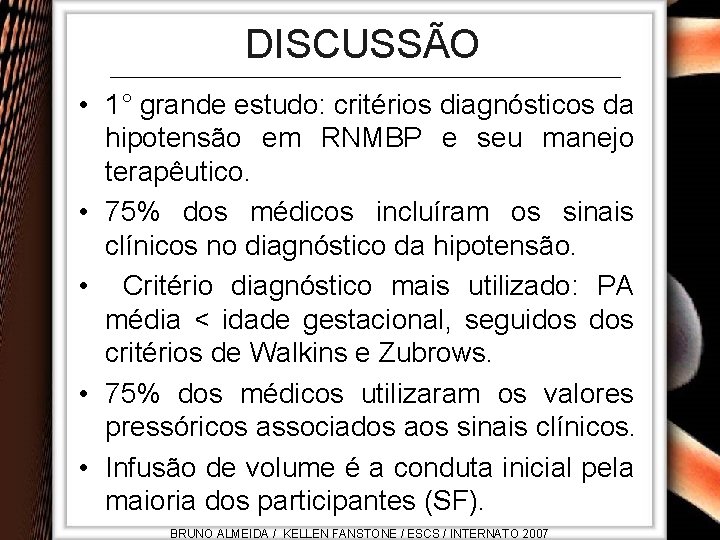 DISCUSSÃO • 1° grande estudo: critérios diagnósticos da hipotensão em RNMBP e seu manejo