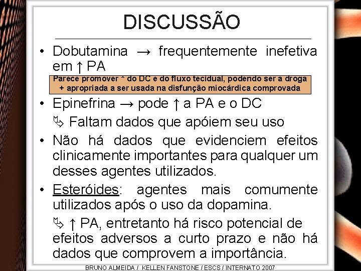 DISCUSSÃO • Dobutamina → frequentemente inefetiva em ↑ PA Parece promover ↑ do DC