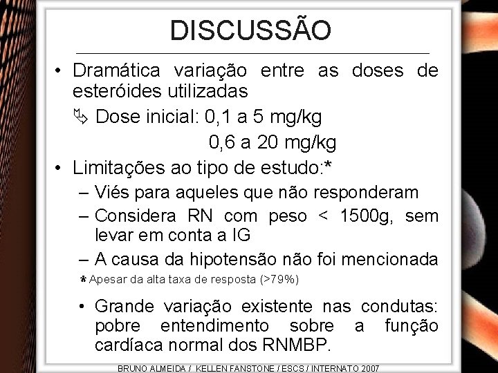 DISCUSSÃO • Dramática variação entre as doses de esteróides utilizadas Dose inicial: 0, 1