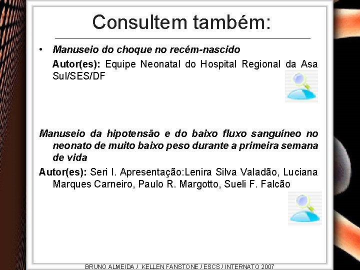 Consultem também: • Manuseio do choque no recém-nascido Autor(es): Equipe Neonatal do Hospital Regional