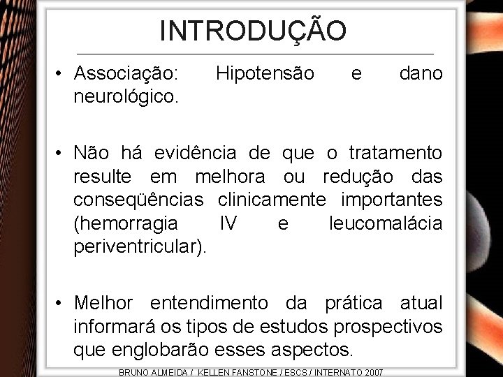 INTRODUÇÃO • Associação: neurológico. Hipotensão e dano • Não há evidência de que o