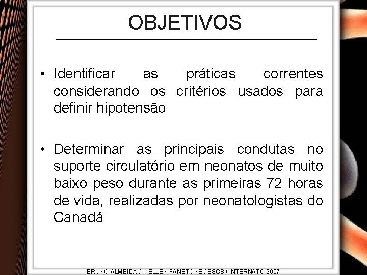 OBJETIVOS • Identificar as práticas correntes considerando os critérios usados para definir hipotensão •