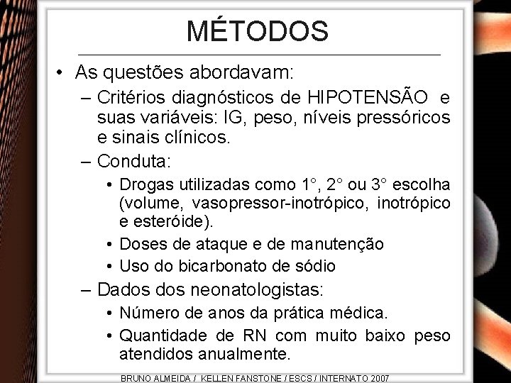 MÉTODOS • As questões abordavam: – Critérios diagnósticos de HIPOTENSÃO e suas variáveis: IG,