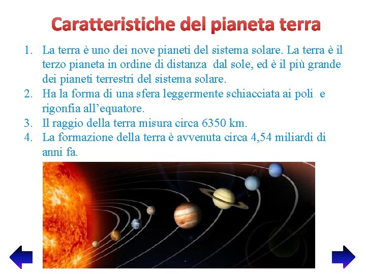 Caratteristiche del pianeta terra 1. La terra è uno dei nove pianeti del sistema