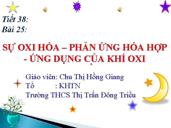 Tiết 38: Bài 25: SỰ OXI HÓA – PHẢN ỨNG HÓA HỢP - ỨNG