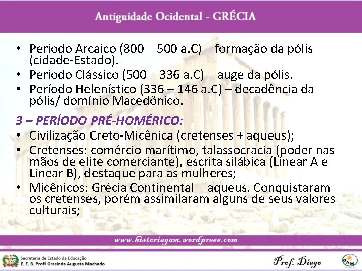  • Período Arcaico (800 – 500 a. C) – formação da pólis (cidade-Estado).