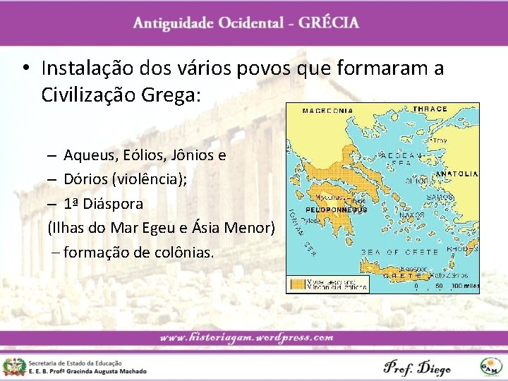  • Instalação dos vários povos que formaram a Civilização Grega: – Aqueus, Eólios,