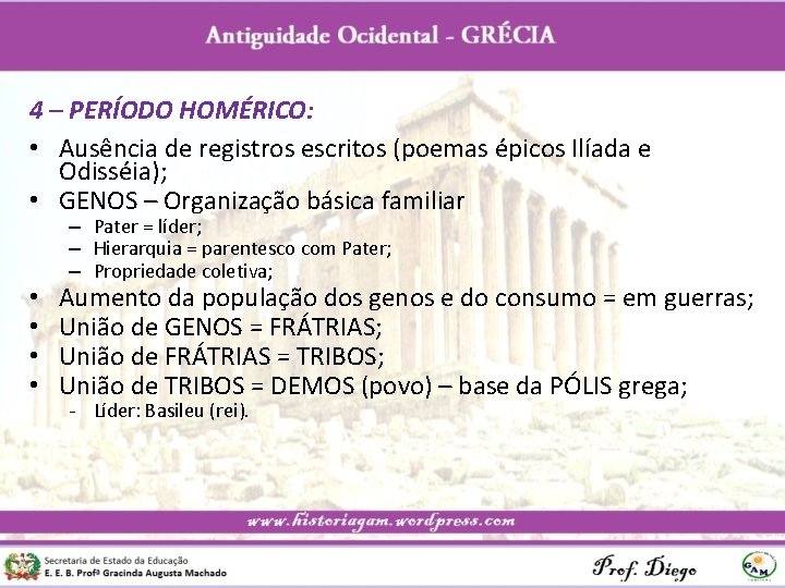 4 – PERÍODO HOMÉRICO: • Ausência de registros escritos (poemas épicos Ilíada e Odisséia);