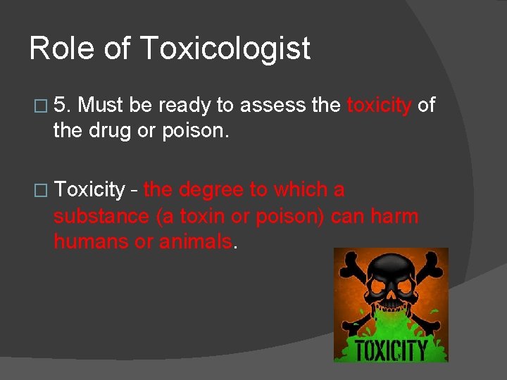 Role of Toxicologist � 5. Must be ready to assess the toxicity of the