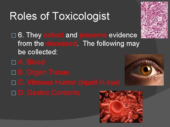Roles of Toxicologist � 6. They collect and preserve evidence from the deceased. The