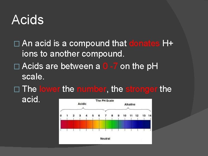Acids � An acid is a compound that donates H+ ions to another compound.
