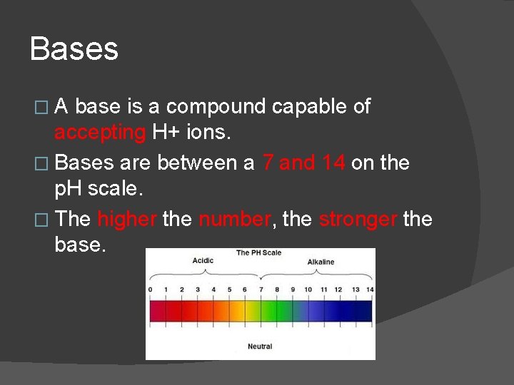 Bases �A base is a compound capable of accepting H+ ions. � Bases are