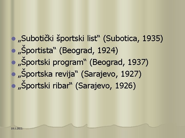 l „Subotički športski list“ (Subotica, 1935) l „Športista“ (Beograd, 1924) l „Športski program“ (Beograd,