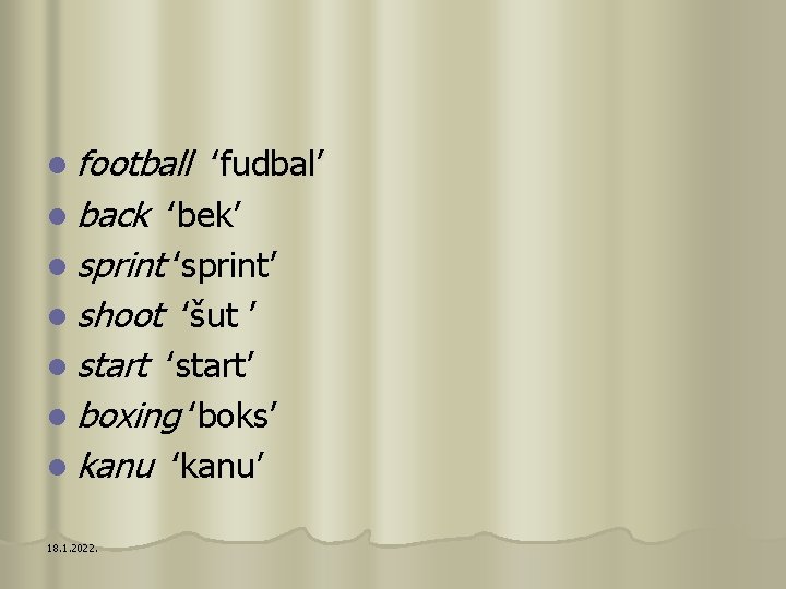 l football ‛fudbal’ l back ‛bek’ l sprint ‛sprint’ l shoot ‛šut ’ l
