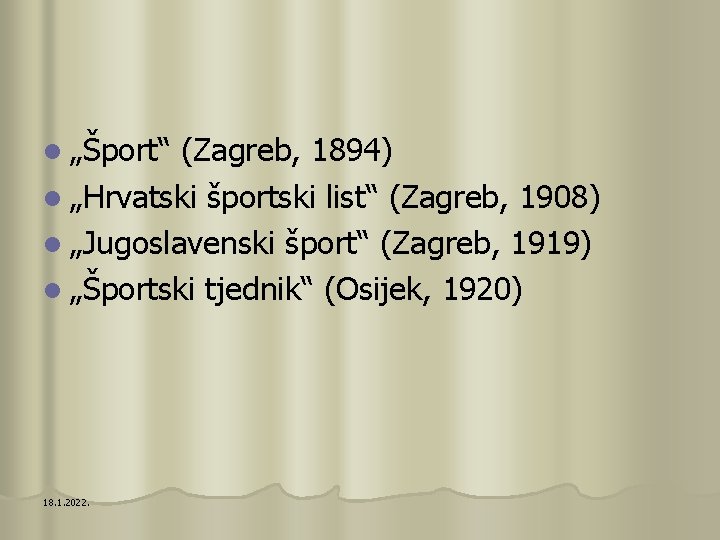 l „Šport“ (Zagreb, 1894) l „Hrvatski športski list“ (Zagreb, 1908) l „Jugoslavenski šport“ (Zagreb,