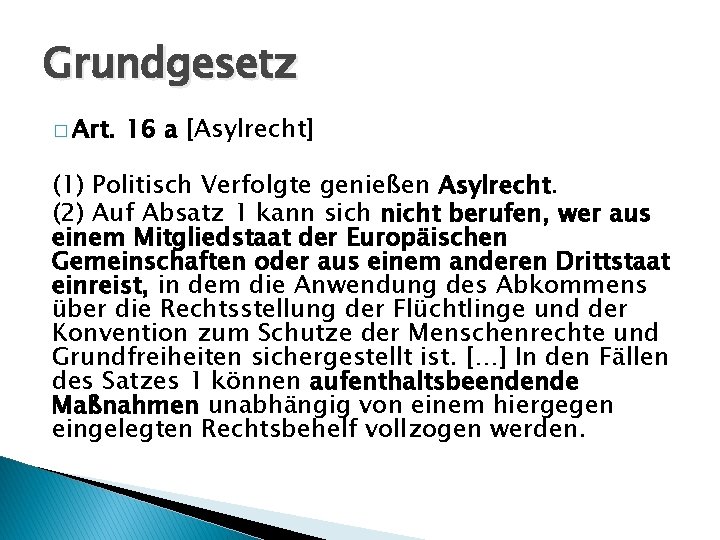 Grundgesetz � Art. 16 a [Asylrecht] (1) Politisch Verfolgte genießen Asylrecht. (2) Auf Absatz